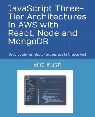 JavaScript Three-Tier Architectures in AWS with React, Node and MongoDB: Des...