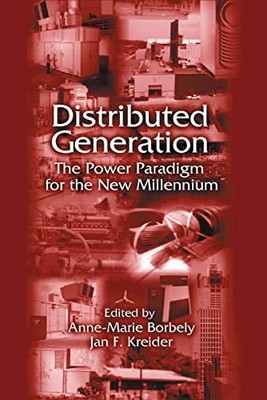 Distributed Generation: The Power Paradigm for the New Millennium by Anne-Marie