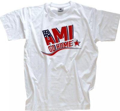 Ami go home Flag Style Besatzung Souveränität Nat T-Shirt L weiss o Wahl B&C#190
