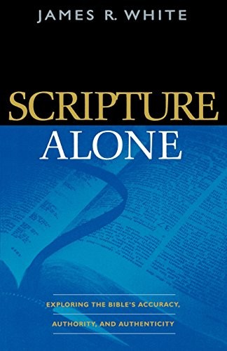 Scripture Alone: Exploring The Bible'S Accuracy by James R. White (PB 2004) - Image 5