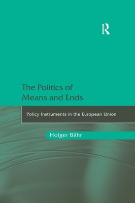 The Politics of Means and Ends: Policy Instruments in the European Union