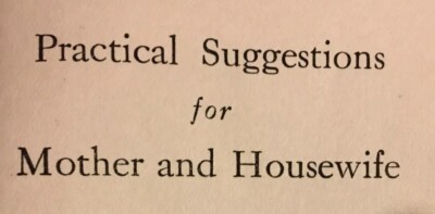 1910 Classic Practical Suggestions for Mother and Housewife ~ 1ST EDITION