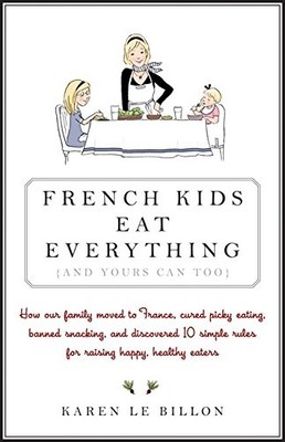 French Kids Eat Everything ( And Yours Can, Too ) - paperback Le Billon, Kar...