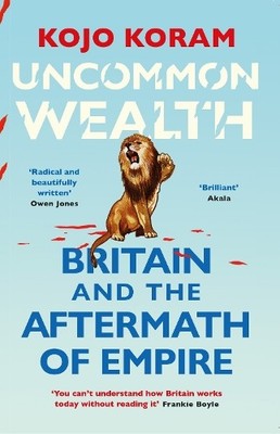 Kojo Koram Uncommon Wealth (Taschenbuch)