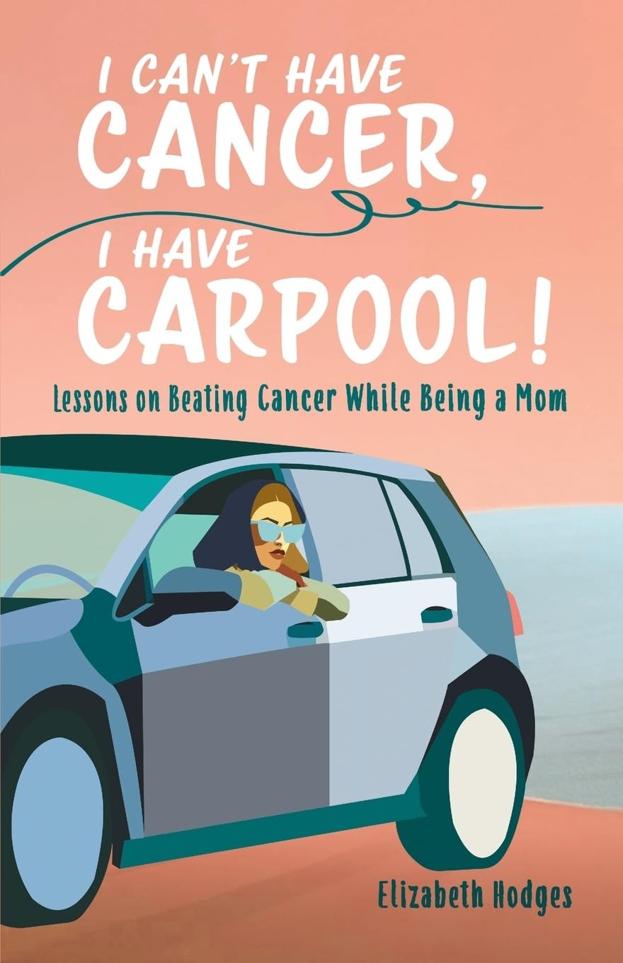 Elizabeth Hodges I Can't Have Cancer, I Have Carpool! (Tascabile)