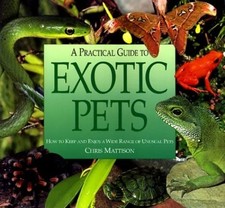 Practical Guide to Exotic Pets by Mattison, Chris