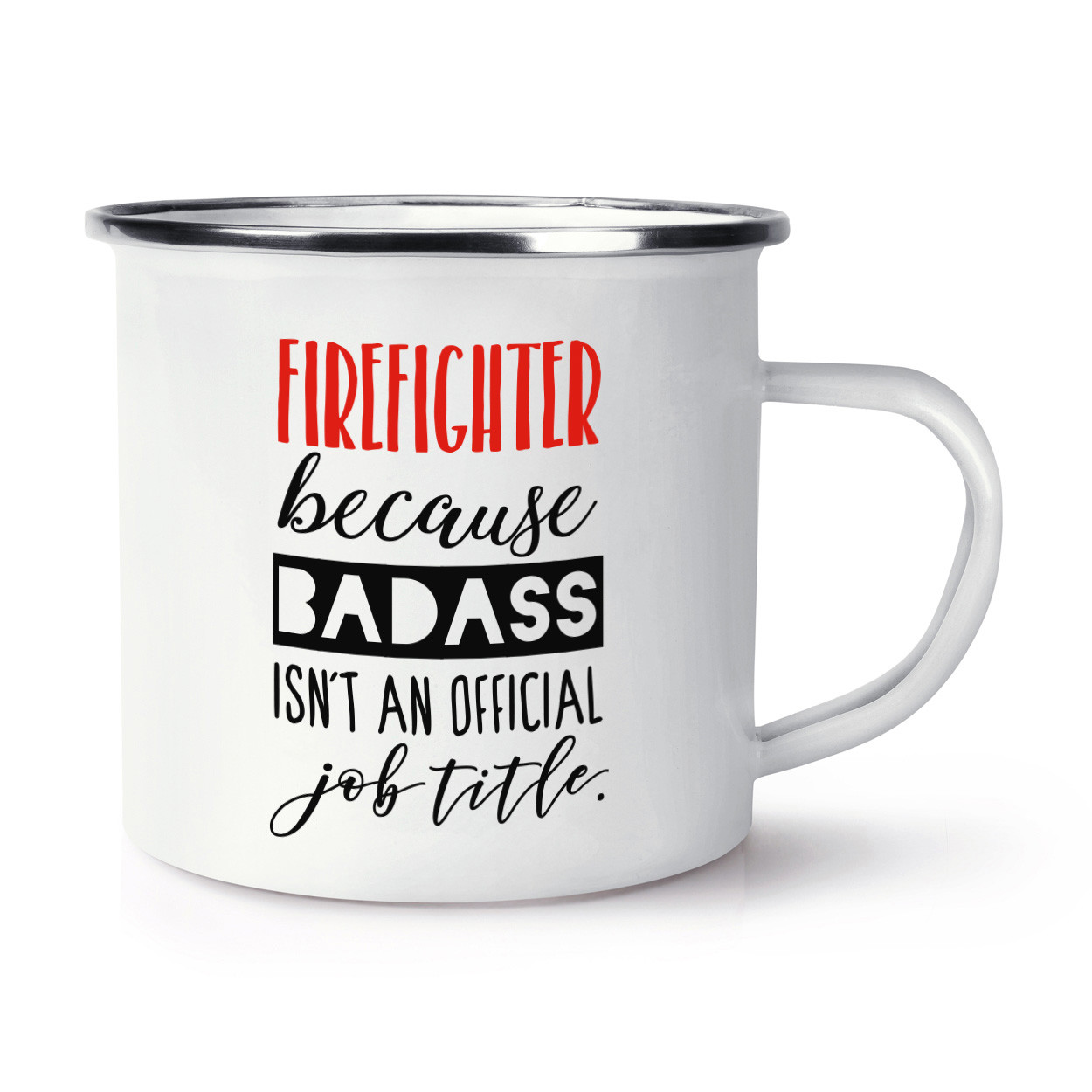 Firefighter Because Badass Isn-t An Official Job Role Enamel Mug Cup Fireman