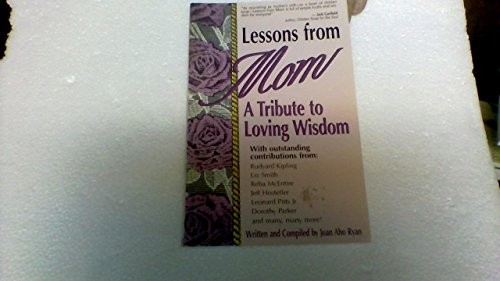 Lessons from Mom: A Tribute to Loving..., Joan Aho Ryan