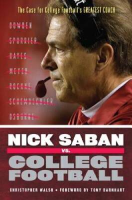 Nick Saban vs. College Football: The Case for College Football's Greates - GOOD