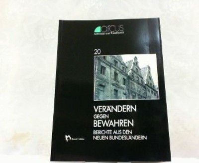 Verändern gegen Bewahren. Berichte aus den Neuen Bundesländern. arcus (Architekt