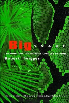 Big Snake: Big Snake: The Hunt for the Worlds Longest Python, Twigger, Robert, U