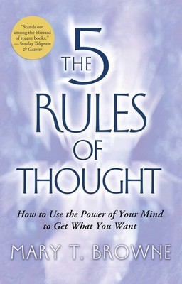 The 5 Rules of Thought: How to Use the Power of Your Mind to Get What You Wa...
