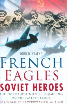 French Eagles, Soviet Heroes: The Normandie-Niemen Squadrons on 