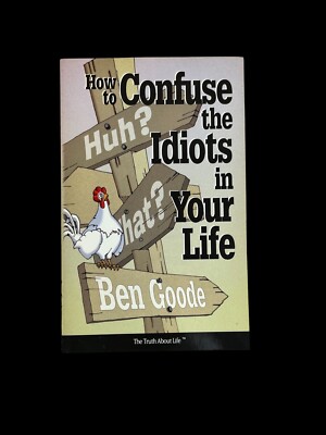 How to Confuse the Idiots in Your Life : Learn How to: Baffle Clueless...