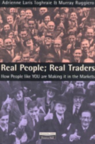 Murray Ruggiero Real People, Real Traders : How People Like You Are Making It in the ...
