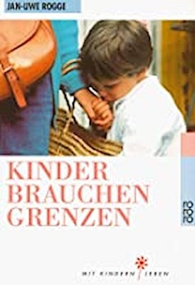 Kinder brauchen Grenzen Jan-Uwe Rogge