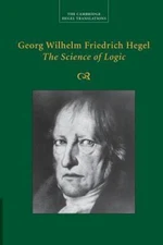 Georg Wilhelm Friedrich Hegel: The Science of Logic (Cambridge Hegel Translation