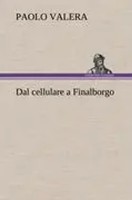 Paolo Valera | Dal Cellulare A Finalborgo | Buch | Deutsch (2012) | 248 S.