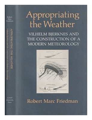 Friedman, Robert Marc (1949-) Aneignung Des Wetters: Vilhelm Bjerknes Und T