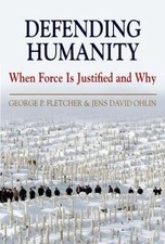 DEFENDING HUMANITY: When Force Is Justif... 9780199757213 by FLETCHER, George P.