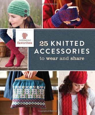 Interweave Favorites - 25 Knitted Accessories to Wear and Share,
