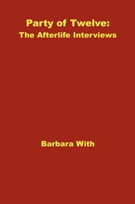 Party of Twelve : The Afterlife Interviews Paperback Barbara With