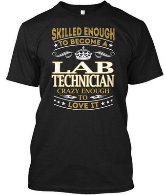 Lab Technician Skilled Enough T-Shirt Made in the USA Size S to 5XL