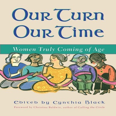 Our Turn Our Time Women Truly Coming of Age Christina Baldwin Pap