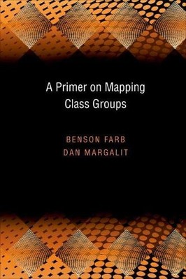 A Primer on Mapping Class Groups by Benson Farb, Dan Margalit - 9780691147949