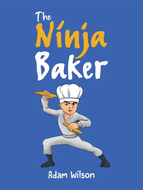 The Ninja Baker by Adam Wilson (Paperback Book)