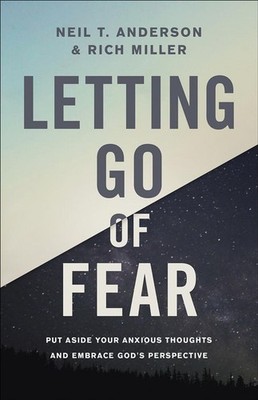 Letting Go of Fear: Put Aside Your Anxious Thoughts and Embrace God's Perspectiv