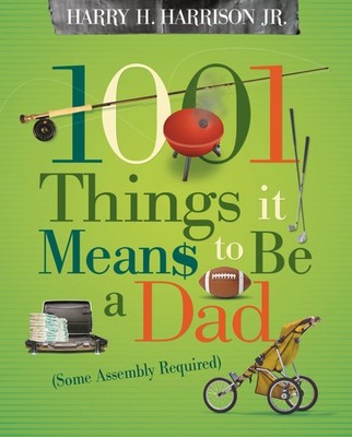 1001 Things It Means to Be a Dad: Some Assembly Required - paperback Harriso...