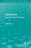 Liberalisms (Routledge Revivals) | Essays In Political Philosophy | John Gray
