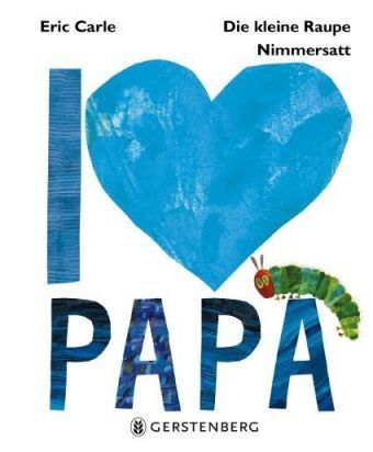 Thumbnail - Die Kleine Raupe Nimmersatt - I Love Papa | Carle, Eric | Gebunden