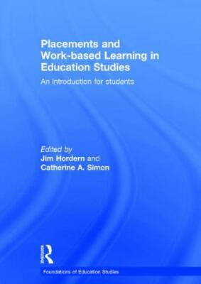 Placements and Work-based Learning in Education Studies : An Introduction for...