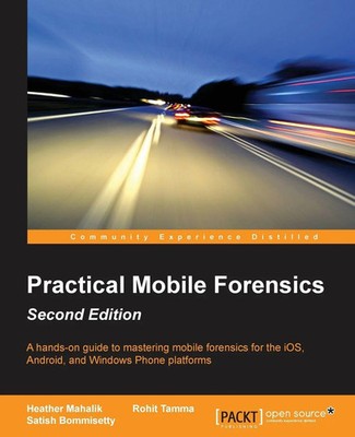 Practical Mobile Forensics - Second Edition Heather Mahalik (u. a.) Taschenbuch