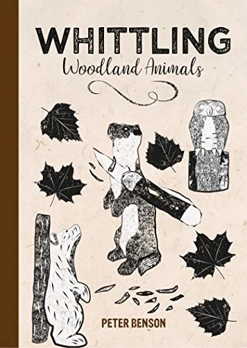 Whittling Woodland Animals,Peter Benson