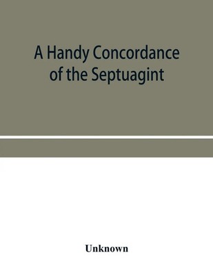 Unknown | A handy concordance of the Septuagint, giving various readings from...