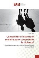 Isabelle Joing | Comprendre L'institution Scolaire Pour Comprendre La Violence?