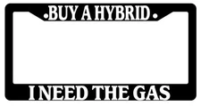 Black License Plate Frame "Buy A Hybrid I Need Gas" Auto Accessory Novelty