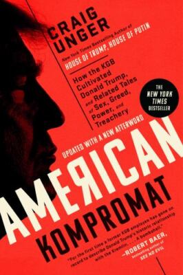 American Kompromat : How the KGB Cultivated Donald Trump, and Related Tales o...