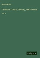 Robert Walsh | Didactics : Social, Literary, And Political | Buch | Englisch