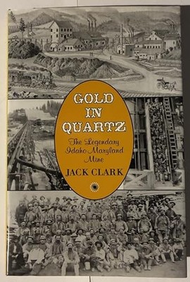 SIGNED 1st Ed. Gold in Quartz: The Legendary Idaho Maryland Mine by Jack Clark
