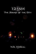 12 Am: The Sound of the City by McBeal, N. S.