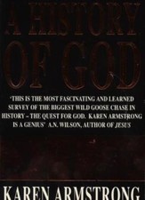 A HISTORY OF GOD: From Abraham to the Present: the 400-year Quest for God By Ka