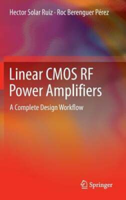 Linear CMOS RF Power Amplifiers: A Complete Design Workflow by Hector Solar Ruiz