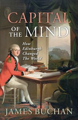 Capital of the Mind: How Edinburgh Changed the World - paperback Buchan, Jam...