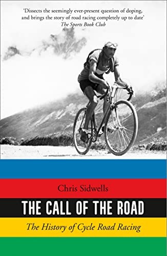 The Call of the Road: The History of Cycle Road Racing - Sidwells, Chris