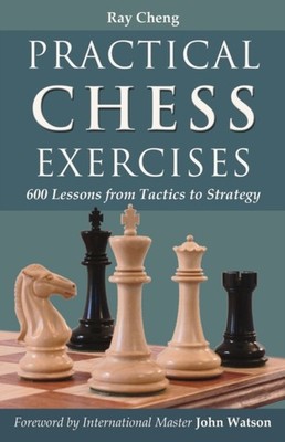 Practical Chess Exercises: 600 Lessons from Tactics to  by Ray Cheng PAPERBACK