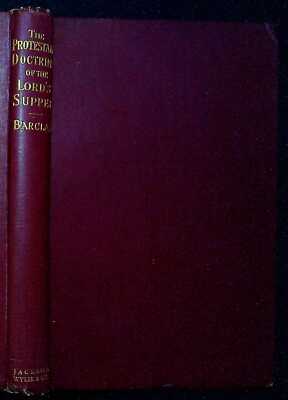 Barclay, Alexander THE PROTESTANT DOCTRINE OF THE LORD'S SUPPER: A STUDY IN THE